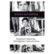 Başlarken Yalnızsın, Bitirdiğinde Daha da Yalnız - Hasan Ali Toptaş