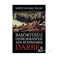 Başörtüsüz Demokrasi’de Adı Konmamış Darbe - Merve Kavakçı