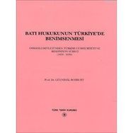 BATI HUKUKUNUN TÜRKİYE'DE BENIMSENMESI OSMANLI DEVLETI'NDEN TÜRKİYE CUMHURIYETINE RESEPSIYON SÜRECİ - GÜLNİHAL BOZKURT