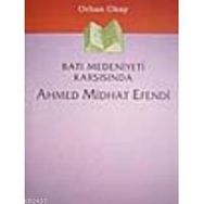 BATI MEDENIYETI KARŞISINDA AHMED MIDHAT EFENDI - ORHAN OKAY