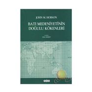 BATI MEDENIYETININ DOĞULU KÖKENLERİ - JOHN M. HOBSON