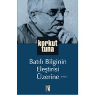 BATILI BILGININ ELEŞTİRİSİ ÜZERİNE - KORKUT TUNA