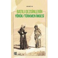 Batılı Gezginleri Yörük Türkmen İmgesi - Mehmet Ak
