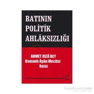 BATININ POLİTİKASININ AHLAKSIZLIĞI - AHMET RIZA BEY