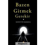 Bazen Gitmek Gerekir - Seyfettin Karakuş
