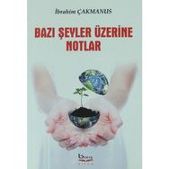 Bazı Şeyler Üzerine Notlar - İbrahim Çakmanus