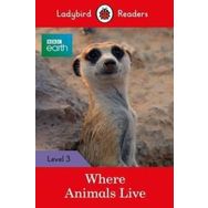BBC Earth: Where Animals Live - Ladybird Readers Level 3