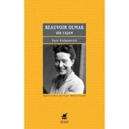 Beauvoir Olmak - Bir Yaşam - Kate Kirkpatrick