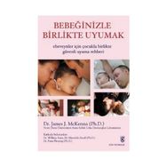 BEBEĞİNİZLE BIRLIKTE UYUMAK EBEVEYNLER İÇİN ÇOCUKLA BIRLIKTE GÜVENLİ UYUMA REHBERI - JAMES J. MCKENNA