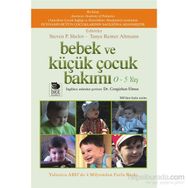 Bebek ve Küçük Çocuk Bakımı 0 - 5 Yaş - Steven P. Shelov Tanya Remer Altmann