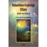 Bebeklikten Erişkinliğe Otizm-Aileler İçin Klavuz - Nahit Motavalli Mukaddes