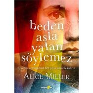 Beden Asla Yalan Söylemez - Alice Miller