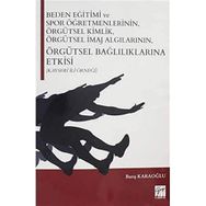 Beden Eğitimi ve Spor Öğretmenlerinin Örgütsel Kimlik Örgütsel İmaj Algılarının Örgütsel Bağlılıklarına Etkisi Kayseri İli Ör - Barış Karaoğlu