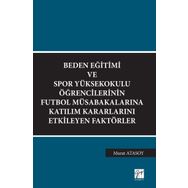 Beden Eğitimi ve Spor Yüksekokulu Öğrencilerinin Futbol Müsabakalarına Katılım Kararlarını Etkileyen Faktörler - Murat Atasoy