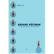 BEDENI EĞİTMEK - ADALET ÇİL