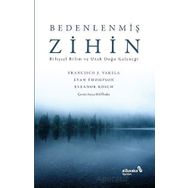 Bedenlenmiş Zihin: Bilişsel Bilim ve Uzak Doğu Geleneği Francisco J. Varela Albaraka Yayınları