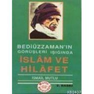BEDİÜZZAMAN'IN GÖRÜŞLERİ IŞIĞINDA İSLAM VE HILAFET - İSMAİL MUTLU