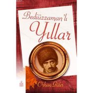 BEDİÜZZAMAN'LI YILLAR - ORHAN GÜLER