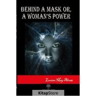 Behind A Mask Or A Woman's Power - Louisa May Alcott