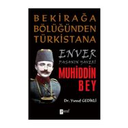 BEKİRAĞA BÖLÜĞÜNDEN TÜRKİSTANA ENVER PAŞANIN YAVERI MUHIDDIN BEY - YUSUF GEDIKLI