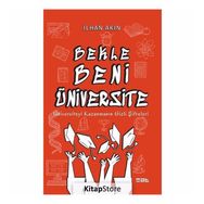 Bekle Beni Üniversite: Üniversiteyi Kazanmanın Gizli Şifreleri - İlhan Akın