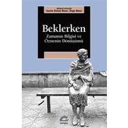 Beklerken-Zamanın Bilgisi ve Öznenin Dönüşümü - Kolektif