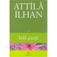 BELA ÇİÇEĞİ - ATTILÂ İLHAN