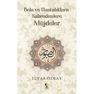Bela ve Hastalıklara Sabredenlere Müjdeler - İlyas Özbay - Çıra Yayınları