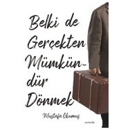 Belki de Gerçekten Mümkündür Dönmek Mustafa Okumuş