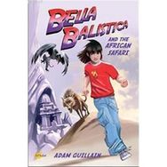 BELLA BALISTICA AND THE AFRICAN SAFARI - ADAM GUILLAIN
