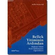 BELLEK YITIMININ ARDINDAN AKDENIZ İSLAM KENT DOKUSUNUN ÖĞRETTIKLERI - GENEL