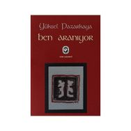 BEN ARANIYOR - YÜKSEL PAZARKAYA
