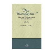 BEN BURADAYIM...: OĞUZ ATAY'IN BIYOGRAFIK VE KURMACA DÜNYASI - YILDIZ ECEVIT