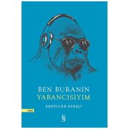 Ben Buranın Yabancısıyım - Abdullah Ataşçı