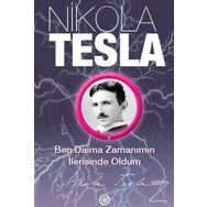 Ben Daima Zamanımın İlerisinde Oldum - Nikola Tesla