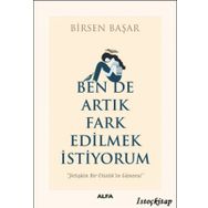Ben De Artık Fark Edilmek İstiyorum - Birsen Başar