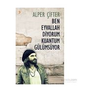 Ben Eyvallah Diyorum Kuantum Gülümsüyor - Alper Çifter