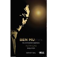 Ben Mustafa Mustafa Kıtası Işığında Altın Çağ Başlıyor - Servet Bal