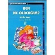 BEN NE OLACAĞIM ? - AYTÜL AKAL