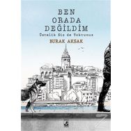Ben Orada Değildim Üstelik Siz de Yoktunuz - Burak Aksak
