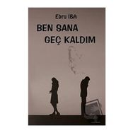 Ben Sana Geç Kaldım - Ebru İba