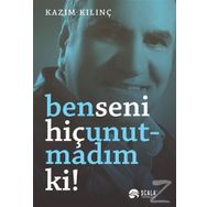 Ben Seni Hiç Unutmadım ki - Kazım Kılınç