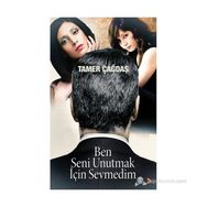 BEN SENI UNUTMAK İÇIN SEVMEDIM - TAMER ÇAĞDAŞ