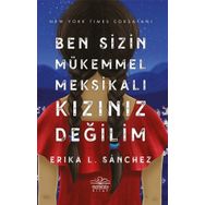 Ben Sizin Mükemmel Meksikalı Kızınız Değilim - Erika Sanchez