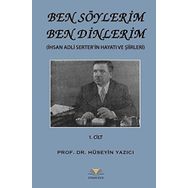 Ben Söylerim Ben Dinlerim 1. Cİlt; İhsan Adli Serter'in Hayatı ve Şiirleri - Kolektif