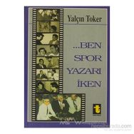 BEN SPOR YAZARI İKEN - YALÇIN TOKER