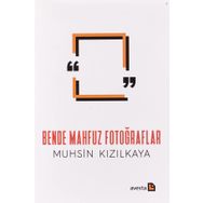 BENDE MAHFUZ FOTOĞRAFLAR - MUHSIN KIZILKAYA