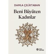 Beni Büyüten Kadınlar - Damla Çeliktaban