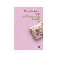 BENI İYİ GÜNLERİMİZLE ANIMSA - MUZAFFER KETEN