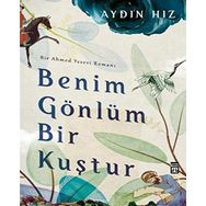 Benim Gönlüm Bir Kuştur Bir Ahmed Yesevi Romanı-Timaş Yayınları